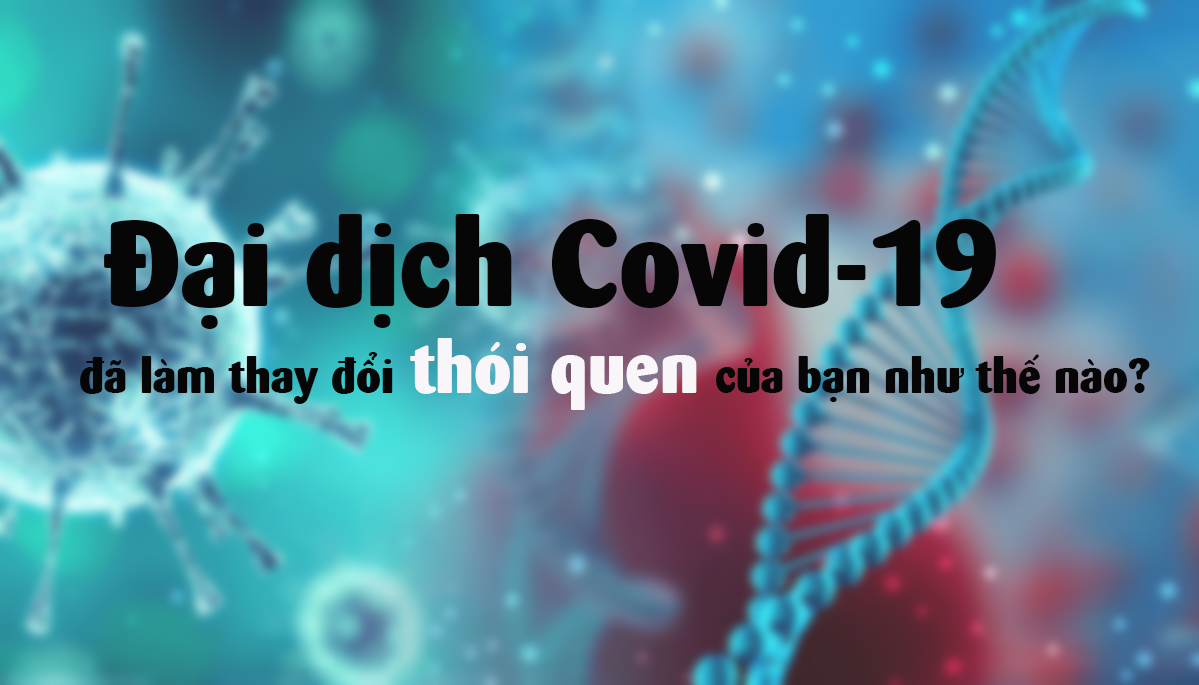 Đại dịch Covid-19 đã làm thay đổi thói quen của bạn như thế nào?