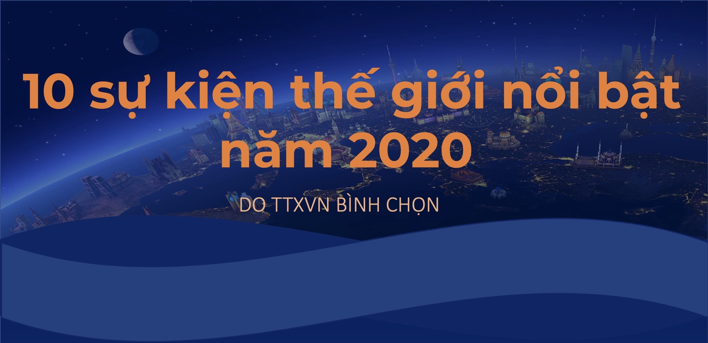 10 sự kiện thế giới nổi bật năm 2020 do TTXVN bình chọn