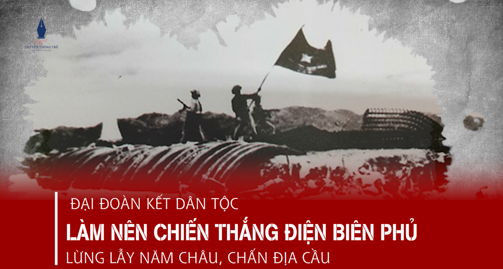 Đại đoàn kết dân tộc - một trong những nhân tố quyết định làm nên chiến thắng Điện Biên Phủ "lừng lẫy năm châu, chấn động địa cầu"