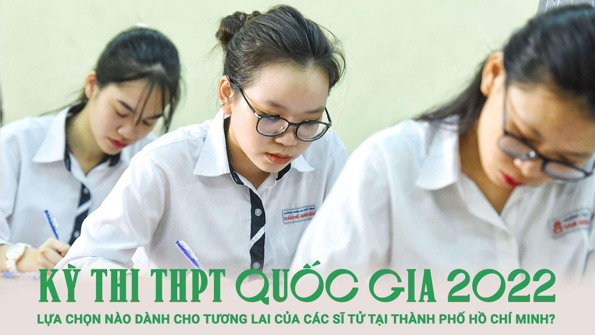 Kỳ thi THPT Quốc gia 2022: Lựa chọn nào dành cho tương lai của các sĩ tử tại Thành phố Hồ Chí Minh?