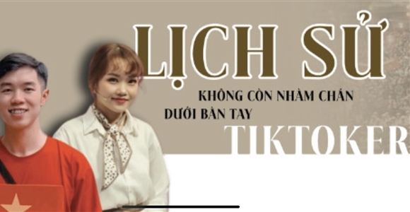 Lịch sử không còn nhàm chán dưới bàn tay Tiktoker