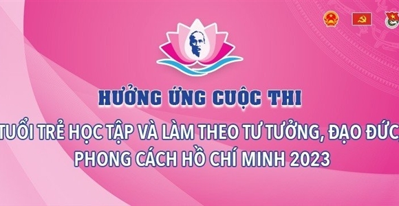 Hưởng ứng cuộc thi “Tuổi trẻ học tập và làm theo tư tưởng, đạo đức, phong cách Hồ Chí Minh” năm 2023