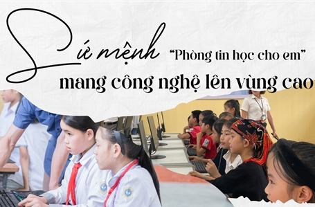 “Phòng tin học cho em” - Sứ mệnh mang công nghệ lên vùng cao