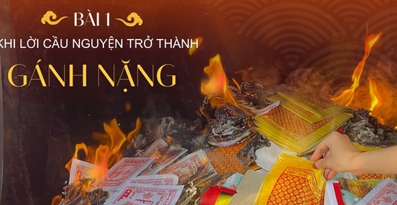 Khi lời cầu nguyện trở thành gánh nặng (Bài 1): Đốt vàng mã - niềm tin hay ảo vọng?