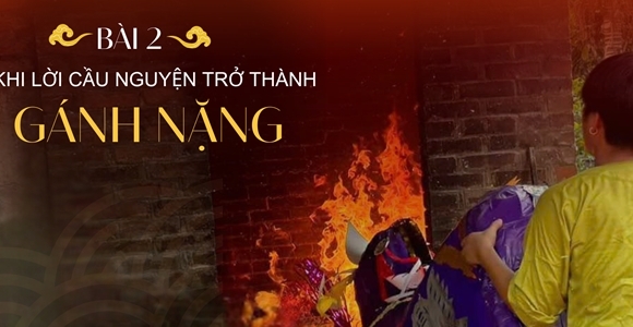 Khi lời cầu nguyện trở thành gánh nặng (Bài 2): Từ tín ngưỡng tâm linh đến hệ lụy thời hiện đại