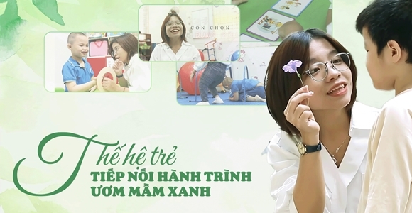 Thế hệ trẻ nối tiếp hành trình ươm mầm xanh