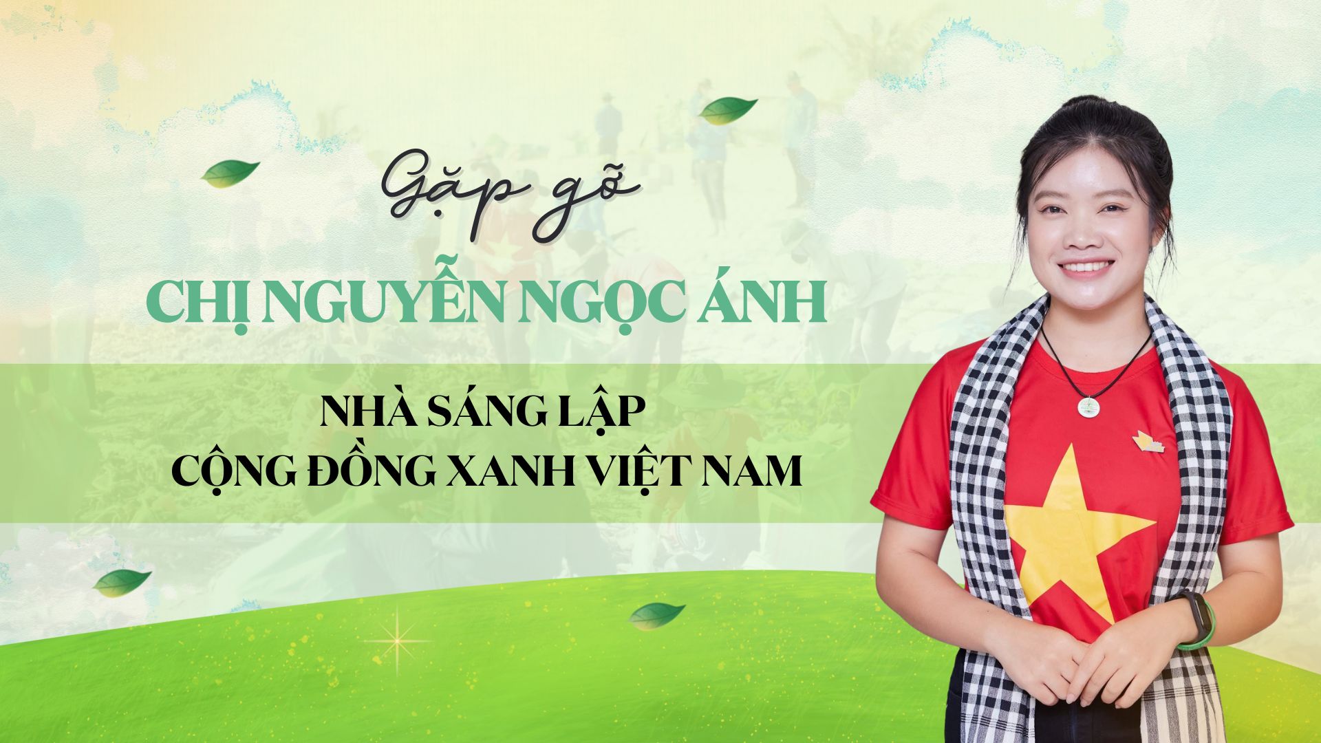 Gặp gỡ chị Nguyễn Ngọc Ánh - Nhà sáng lập cộng đồng Xanh Việt Nam -0