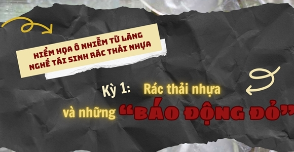 Hiểm họa ô nhiễm từ làng nghề “tái sinh” rác thải nhựa (Kỳ 1): Rác thải nhựa và những “báo động đỏ”